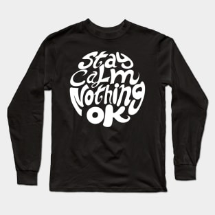 stay calm nothing OK Long Sleeve T-Shirt